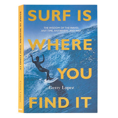Patagonia Surf Is Where You Find It: The Wisdom of the Waves: Any Time, Anywhere, Any Way (Paperback Book)